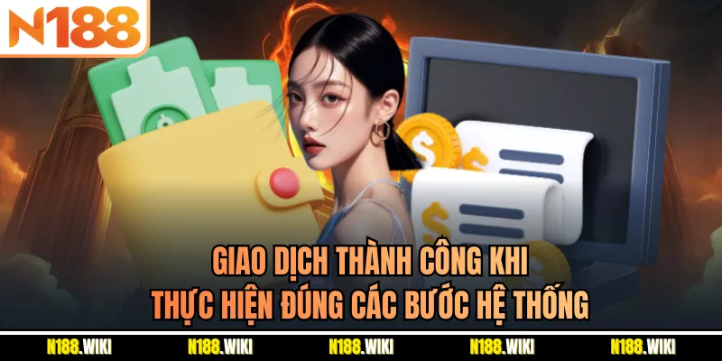 Giao dịch thành công khi thực hiện đúng các bước hệ thống