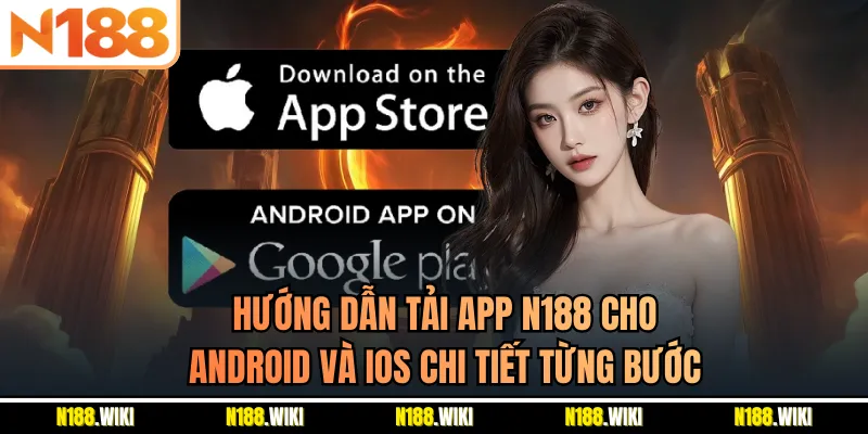 Hướng dẫn tải app N188 cho Android và iOS chi tiết từng bước