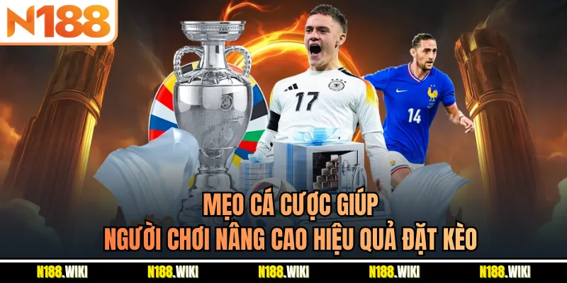 Mẹo cá cược giúp người chơi nâng cao hiệu quả đặt kèo