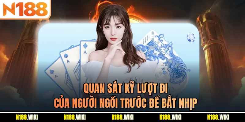 Quan sát kỹ lượt đi của người ngồi trước để bắt nhịp