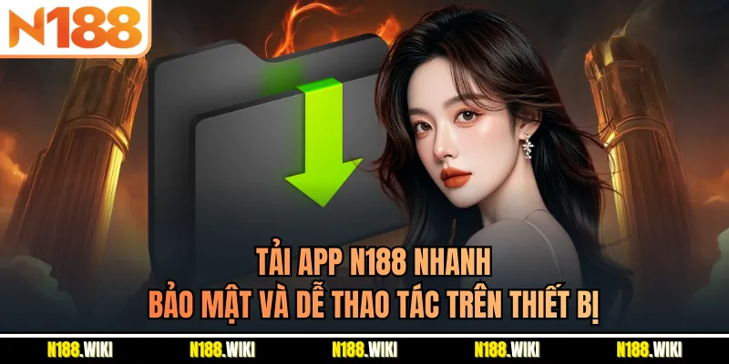 Tải App N188 Nhanh, Bảo Mật Và Dễ Thao Tác Trên Thiết Bị
