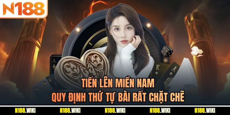 Tiến lên miền Nam quy định thứ tự bài rất chặt chẽ