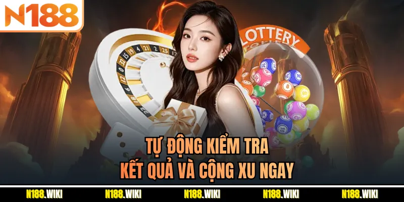 Tự động kiểm tra kết quả và cộng xu ngay